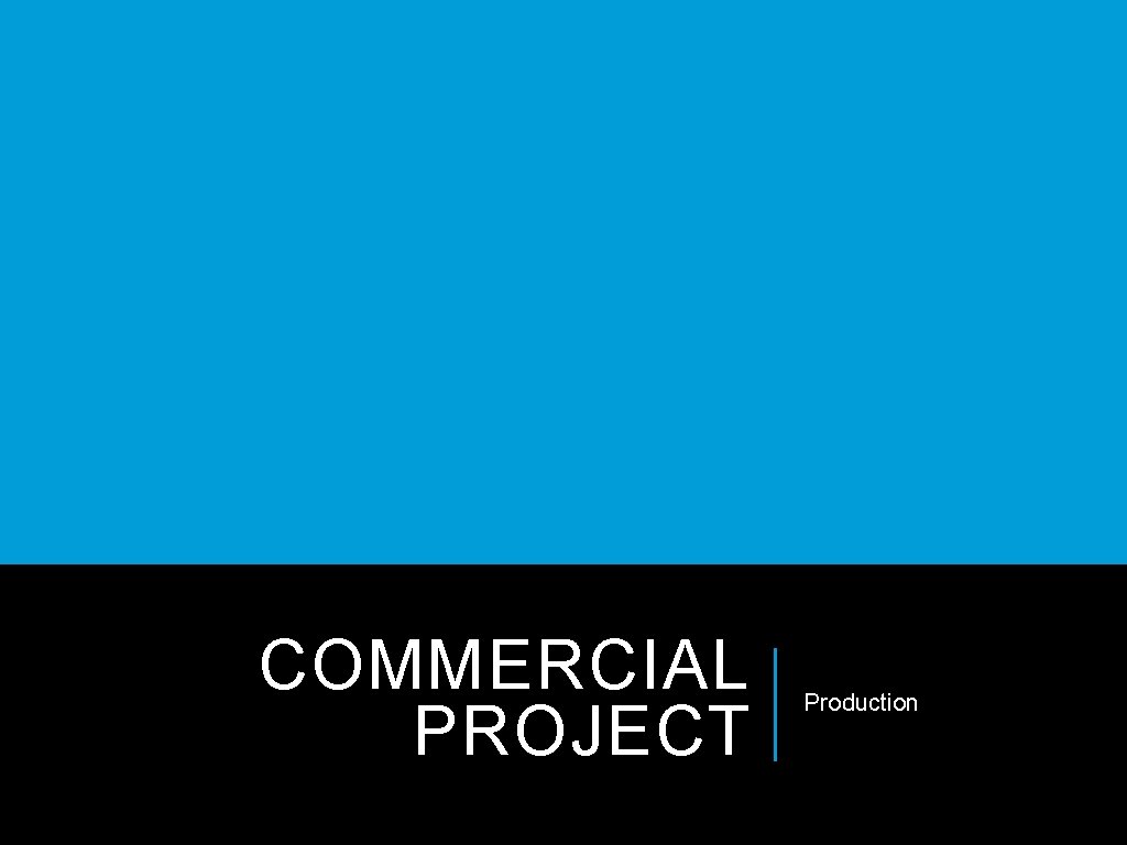 COMMERCIAL PROJECT Production COMMERCIAL PROJECT Production