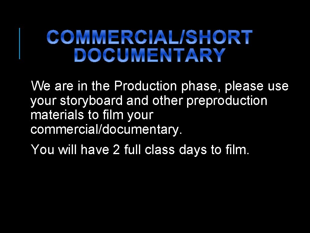 We are in the Production phase, please use your storyboard and other preproduction materials We are in the Production phase, please use your storyboard and other preproduction materials
