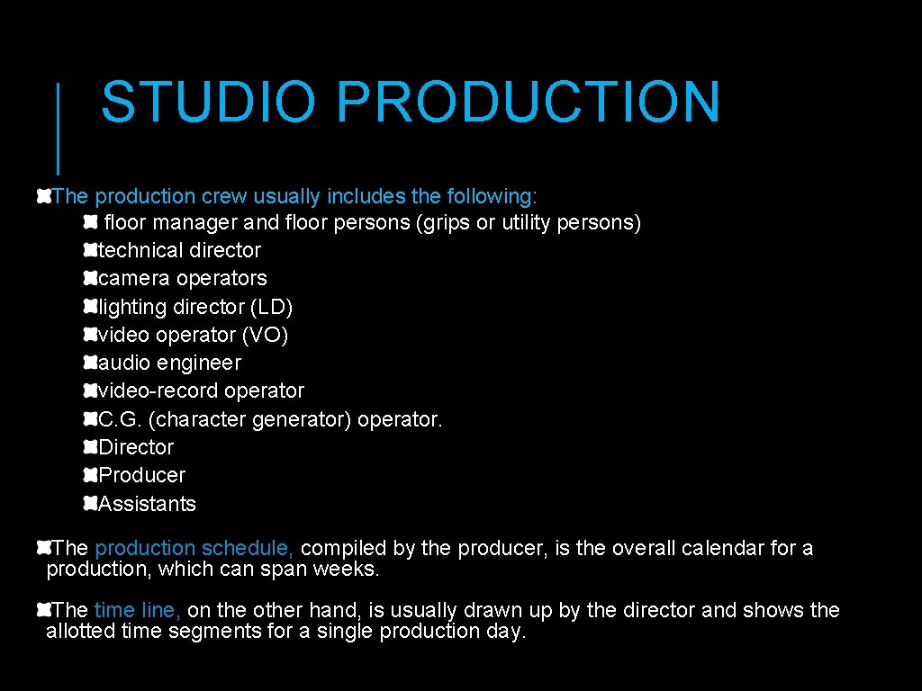 STUDIO PRODUCTION The production crew usually includes the following: floor manager and floor persons STUDIO PRODUCTION The production crew usually includes the following: floor manager and floor persons