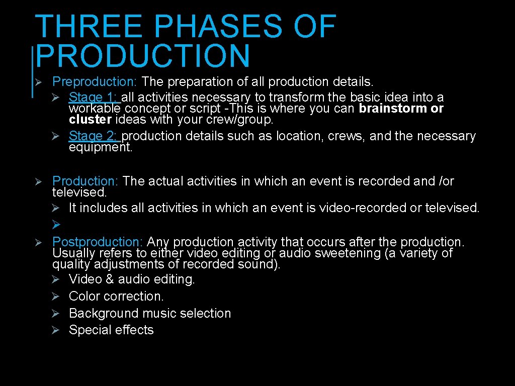 THREE PHASES OF PRODUCTION Ø Preproduction: The preparation of all production details. Ø Stage THREE PHASES OF PRODUCTION Ø Preproduction: The preparation of all production details. Ø Stage
