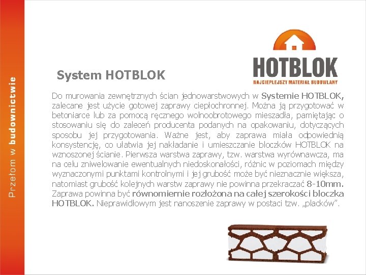 System HOTBLOK Do murowania zewnętrznych ścian jednowarstwowych w Systemie HOTBLOK, zalecane jest użycie gotowej