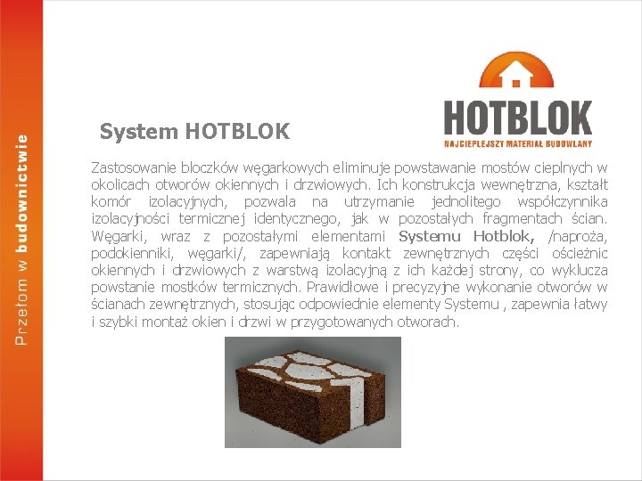 System HOTBLOK Zastosowanie bloczków węgarkowych eliminuje powstawanie mostów cieplnych w okolicach otworów okiennych i