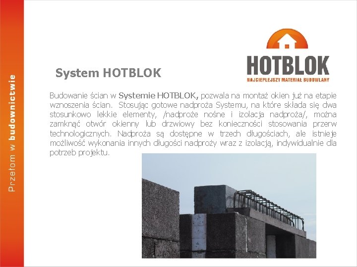 System HOTBLOK Budowanie ścian w Systemie HOTBLOK, pozwala na montaż okien już na etapie