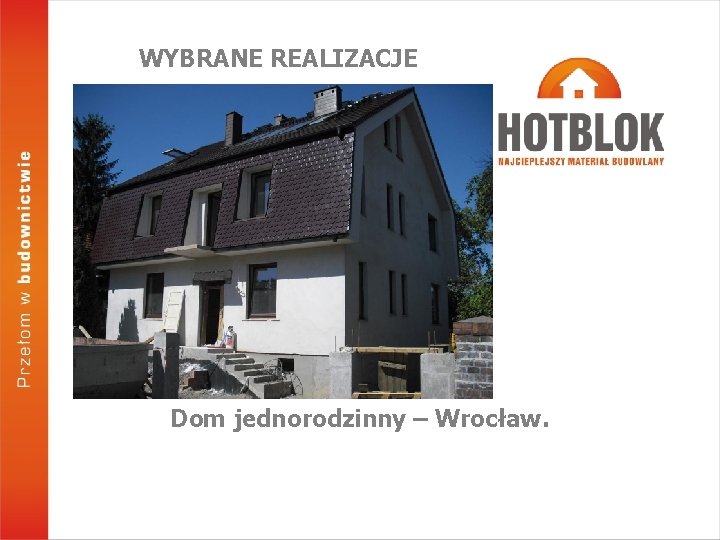 WYBRANE REALIZACJE Dom jednorodzinny – Wrocław. 