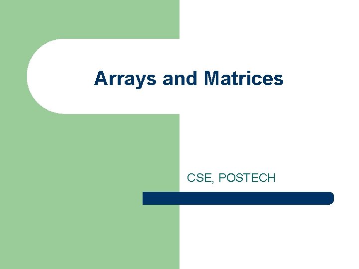 Arrays and Matrices CSE, POSTECH 