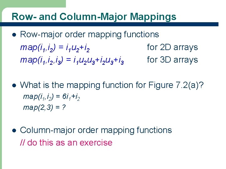 Row- and Column-Major Mappings l Row-major order mapping functions map(i 1, i 2) =