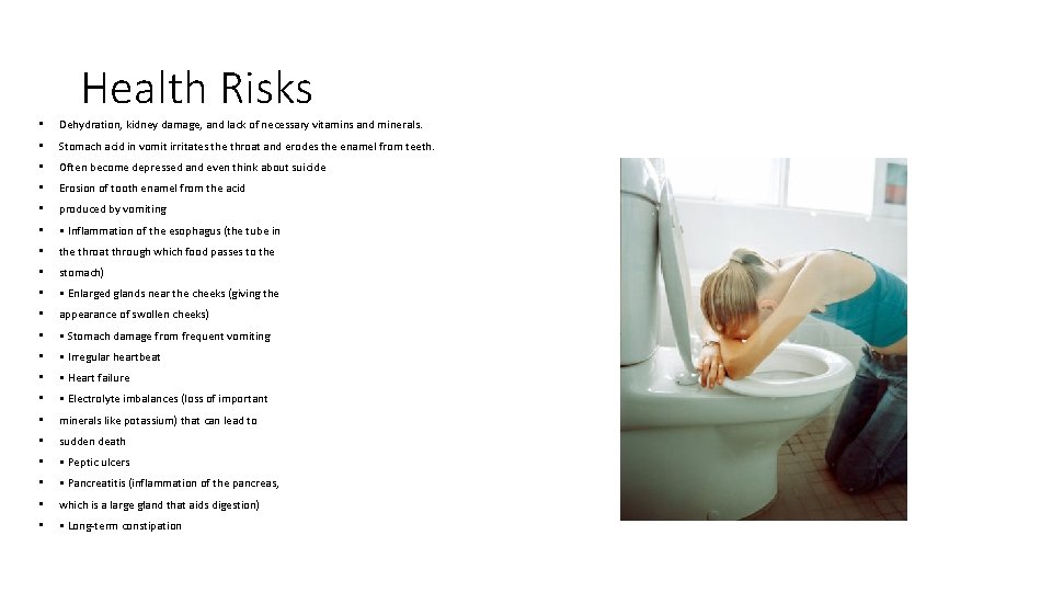 Health Risks • Dehydration, kidney damage, and lack of necessary vitamins and minerals. •