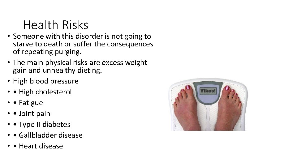 Health Risks • Someone with this disorder is not going to starve to death