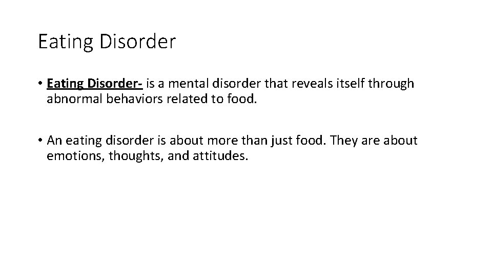 Eating Disorder • Eating Disorder- is a mental disorder that reveals itself through abnormal