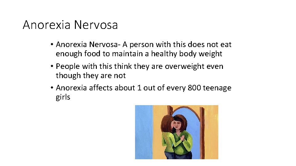 Anorexia Nervosa • Anorexia Nervosa- A person with this does not eat enough food