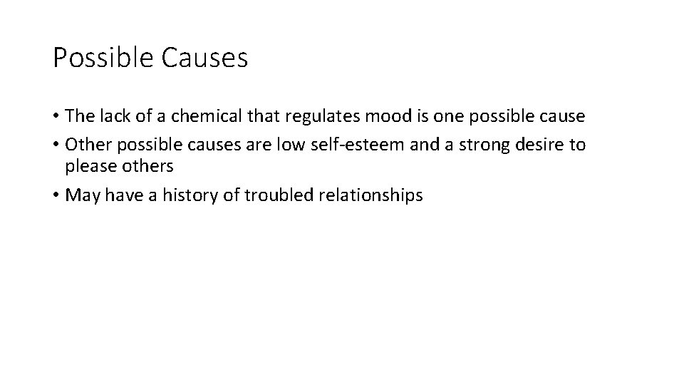 Possible Causes • The lack of a chemical that regulates mood is one possible