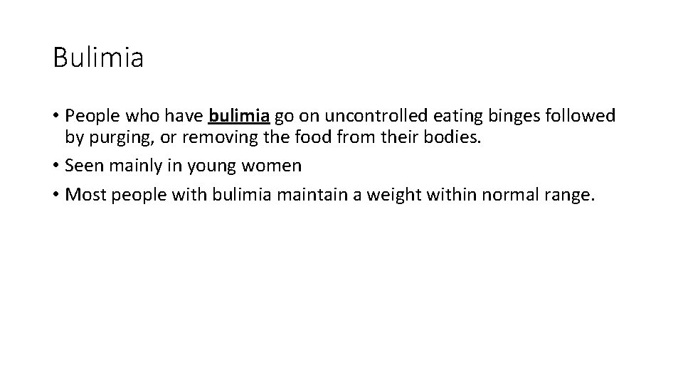 Bulimia • People who have bulimia go on uncontrolled eating binges followed by purging,
