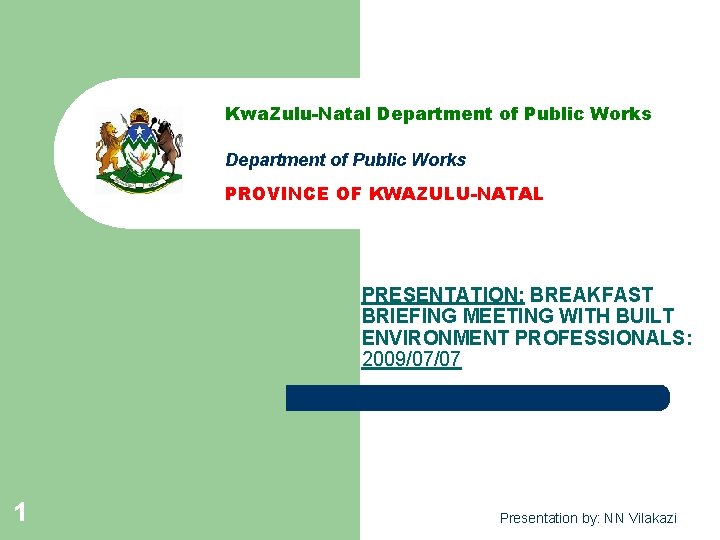 Kwa. Zulu-Natal Department of Public Works PROVINCE OF KWAZULU-NATAL PRESENTATION: BREAKFAST BRIEFING MEETING WITH