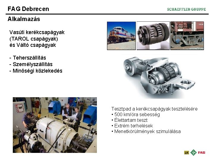 FAG Debrecen Alkalmazás Vasúti kerékcsapágyak (TAROL csapágyak) és Váltó csapágyak - Teherszállítás - Személyszállítás