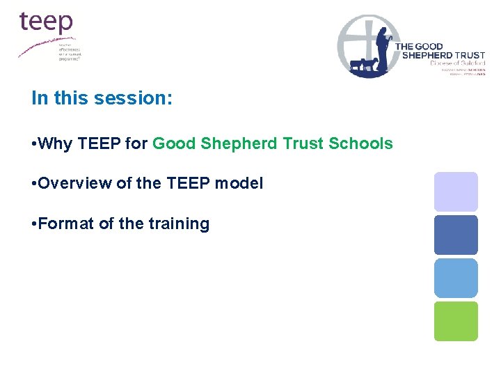 In this session: • Why TEEP for Good Shepherd Trust Schools • Overview of