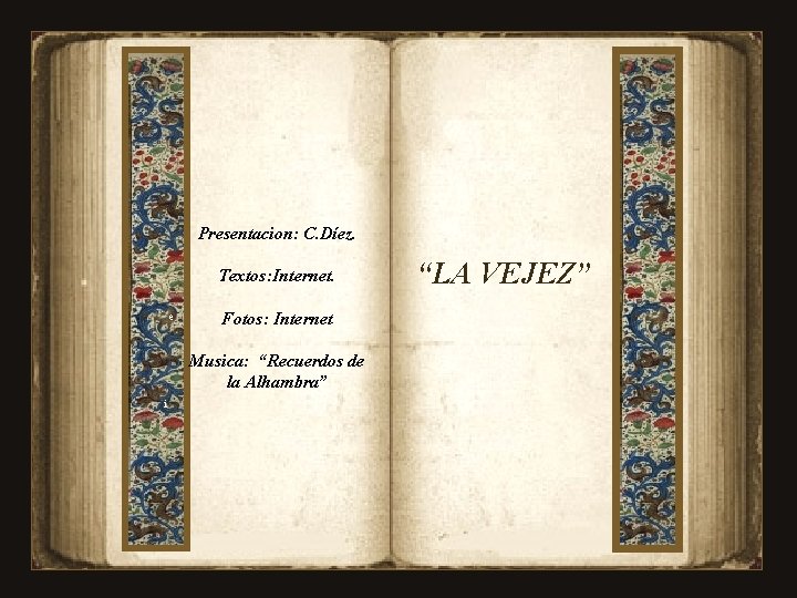 C Presentacion: C. Díez. Textos: Internet. e Fotos: Internet Musica: “Recuerdos de la Alhambra”