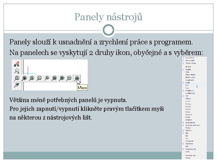 Panely nástrojů Panely slouží k usnadnění a zrychlení práce s programem. Na panelech se