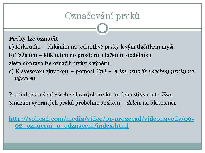 Označování prvků Prvky lze označit: a) Kliknutím – klikáním na jednotlivé prvky levým tlačítkem