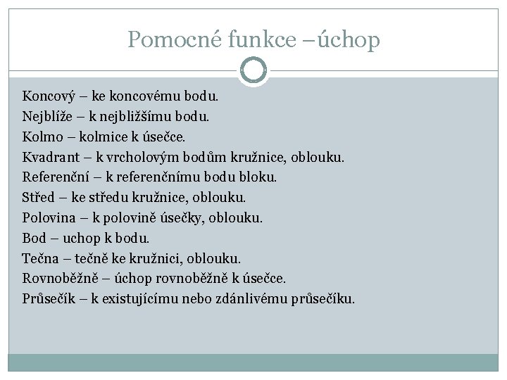 Pomocné funkce –úchop Koncový – ke koncovému bodu. Nejblíže – k nejbližšímu bodu. Kolmo