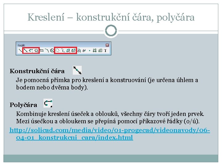 Kreslení – konstrukční čára, polyčára Konstrukční čára Je pomocná přímka pro kreslení a konstruování