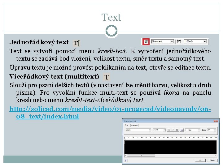 Text Jednořádkový text Text se vytvoří pomocí menu kresli-text. K vytvoření jednořádkového textu se
