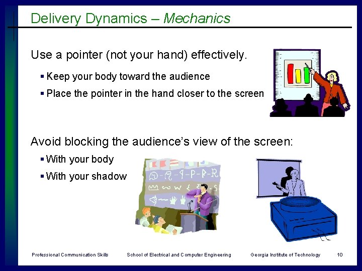 Delivery Dynamics – Mechanics Use a pointer (not your hand) effectively. § Keep your