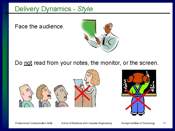 Delivery Dynamics - Style Face the audience. Do not read from your notes, the