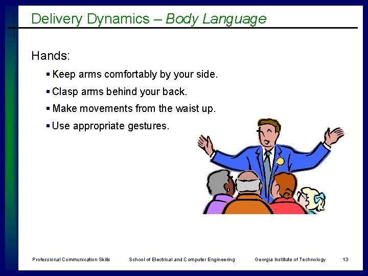 Delivery Dynamics – Body Language Hands: § Keep arms comfortably by your side. §