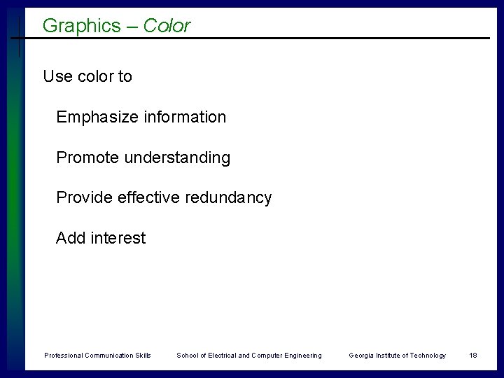 Graphics – Color Use color to Emphasize information Promote understanding Provide effective redundancy Add