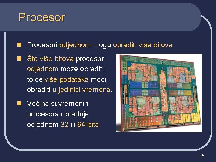 Procesor n Procesori odjednom mogu obraditi više bitova. n Što više bitova procesor odjednom