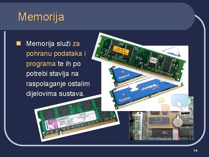 Memorija n Memorija služi za pohranu podataka i programa te ih po potrebi stavlja