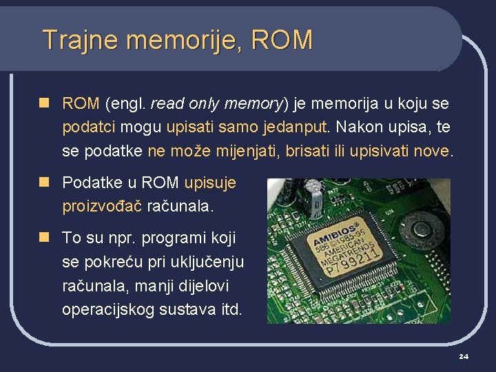 Trajne memorije, ROM n ROM (engl. read only memory) je memorija u koju se