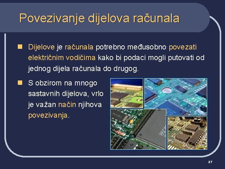 Povezivanje dijelova računala n Dijelove je računala potrebno međusobno povezati električnim vodičima kako bi