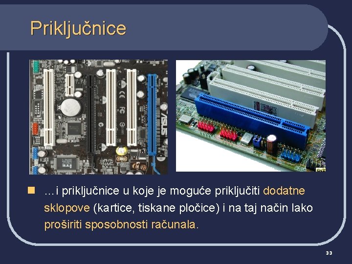 Priključnice n …i priključnice u koje je moguće priključiti dodatne sklopove (kartice, tiskane pločice)