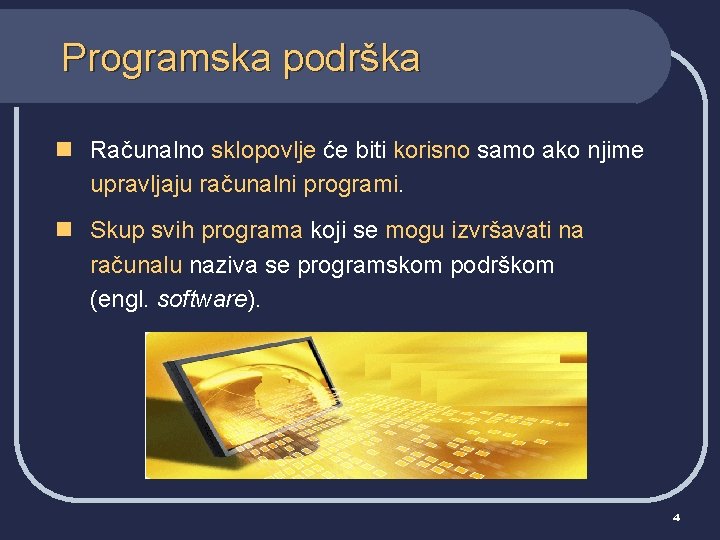 Programska podrška n Računalno sklopovlje će biti korisno samo ako njime upravljaju računalni programi.