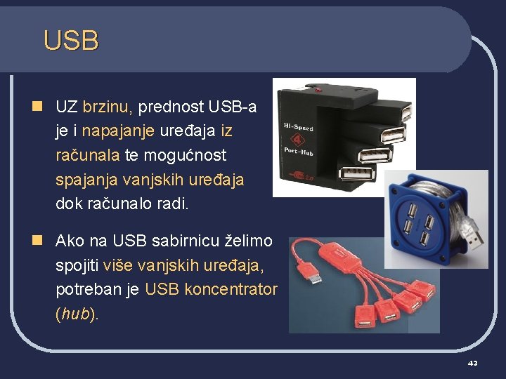 USB n UZ brzinu, prednost USB-a je i napajanje uređaja iz računala te mogućnost