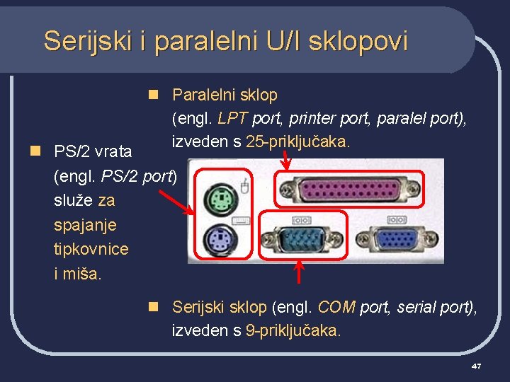 Serijski i paralelni U/I sklopovi n Paralelni sklop (engl. LPT port, printer port, paralel