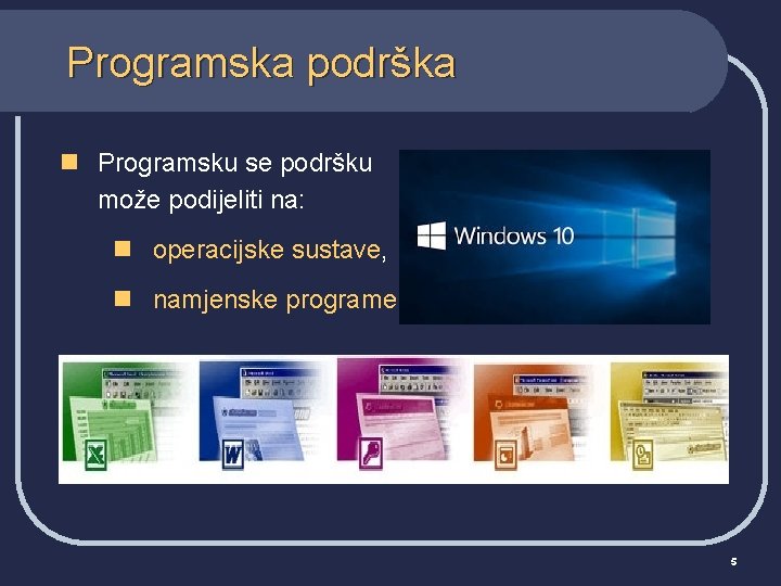 Programska podrška n Programsku se podršku može podijeliti na: n operacijske sustave, n namjenske