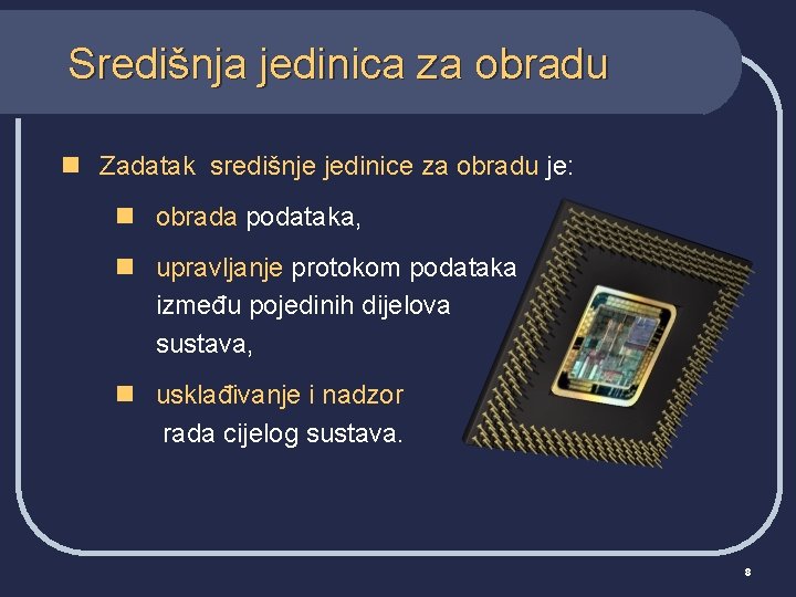 Središnja jedinica za obradu n Zadatak središnje jedinice za obradu je: n obrada podataka,