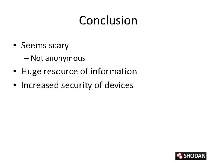 Conclusion • Seems scary – Not anonymous • Huge resource of information • Increased