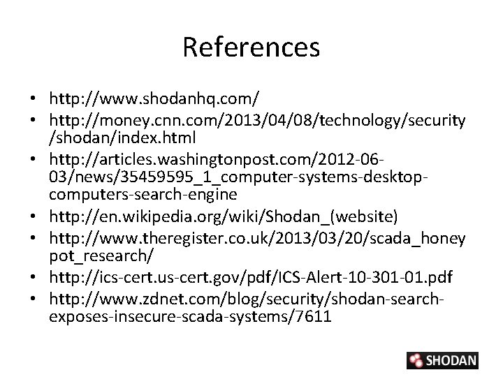 References • http: //www. shodanhq. com/ • http: //money. cnn. com/2013/04/08/technology/security /shodan/index. html •