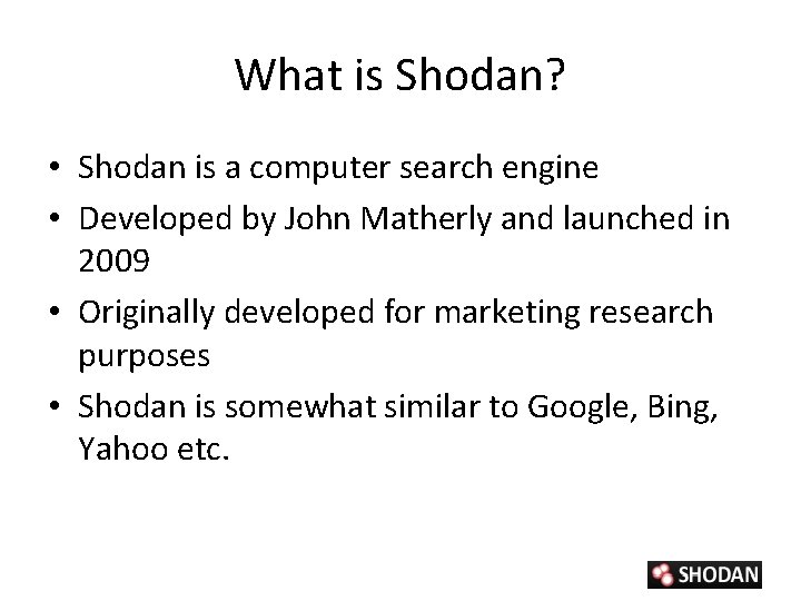 What is Shodan? • Shodan is a computer search engine • Developed by John