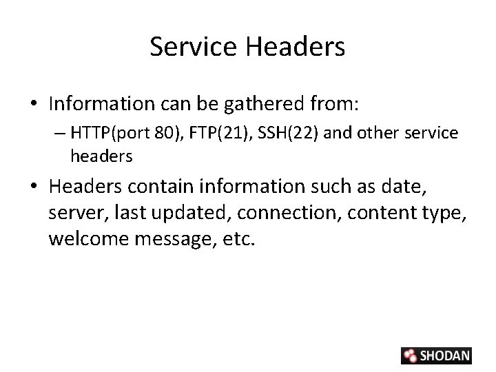 Service Headers • Information can be gathered from: – HTTP(port 80), FTP(21), SSH(22) and