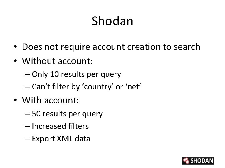 Shodan • Does not require account creation to search • Without account: – Only