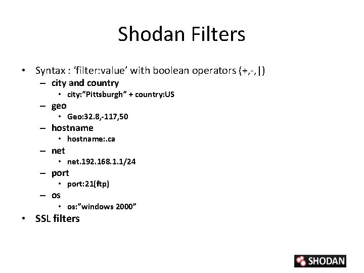 Shodan Filters • Syntax : ‘filter: value’ with boolean operators (+, -, |) –