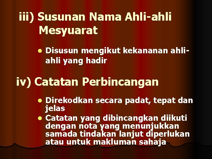 iii) Susunan Nama Ahli-ahli Mesyuarat l Disusun mengikut kekananan ahli yang hadir iv) Catatan