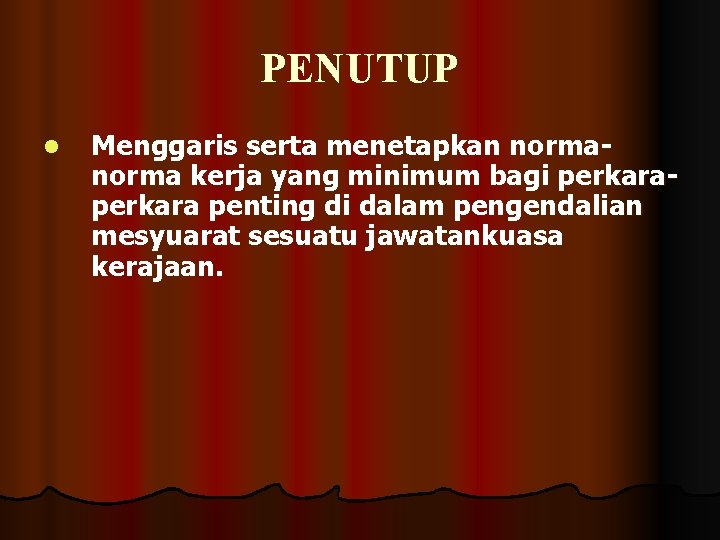 PENUTUP l Menggaris serta menetapkan norma kerja yang minimum bagi perkara penting di dalam