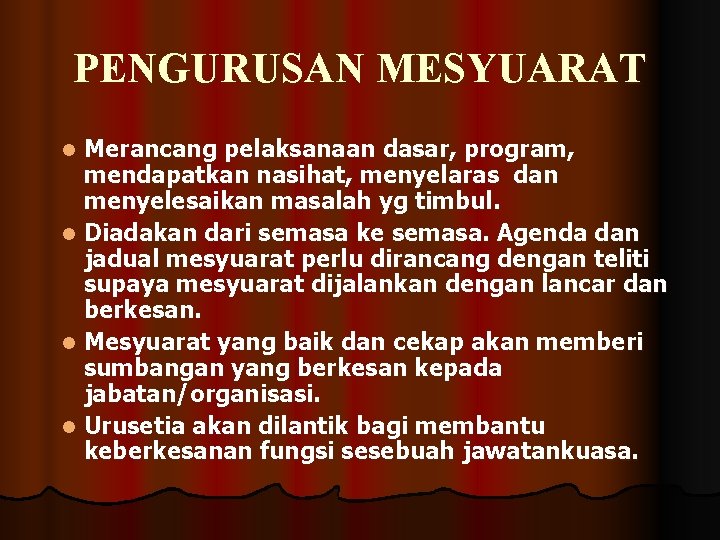 PENGURUSAN MESYUARAT Merancang pelaksanaan dasar, program, mendapatkan nasihat, menyelaras dan menyelesaikan masalah yg timbul.