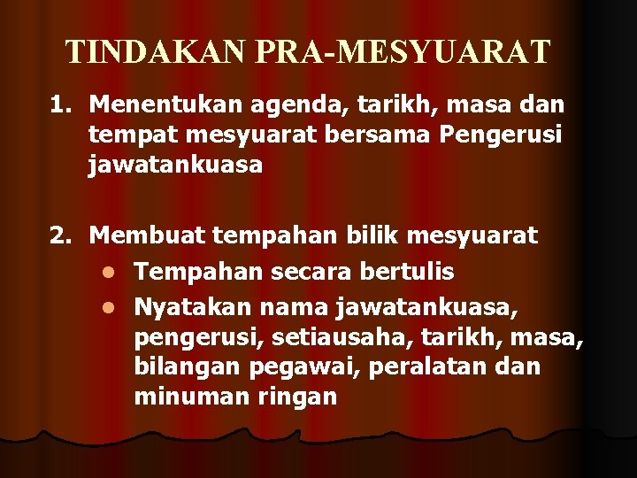 TINDAKAN PRA-MESYUARAT 1. Menentukan agenda, tarikh, masa dan tempat mesyuarat bersama Pengerusi jawatankuasa 2.