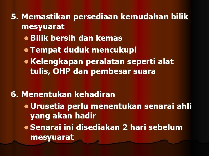 5. Memastikan persediaan kemudahan bilik mesyuarat l Bilik bersih dan kemas l Tempat duduk